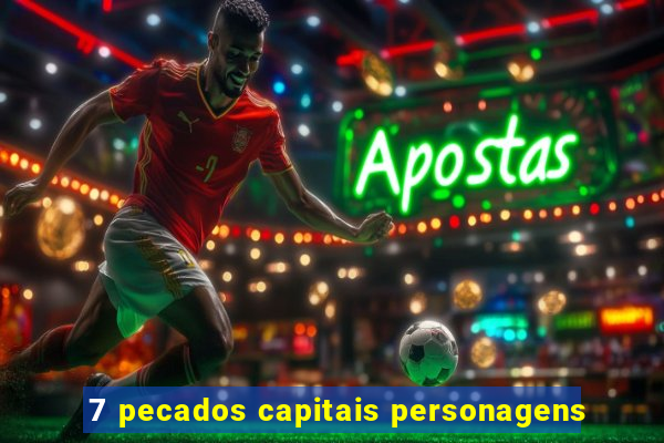 7 pecados capitais personagens